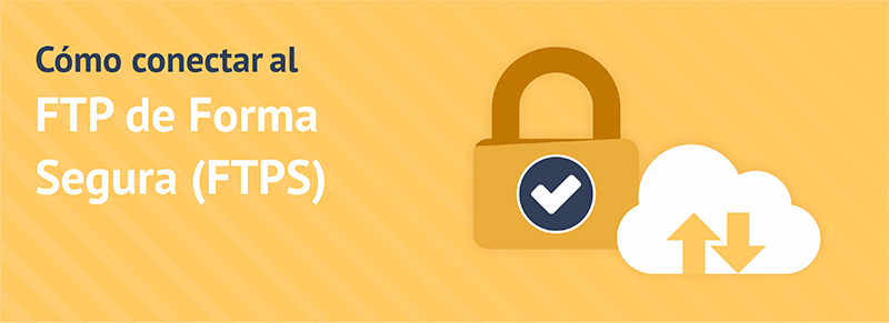 Cómo subir archivos usando FTPS (FTP SSL) de forma segura