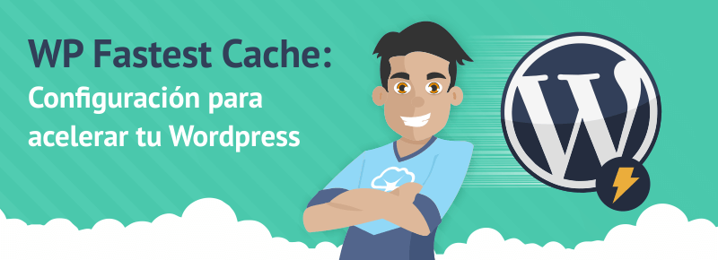 WP Fastest Cache: configuración para acelerar tu WordPress