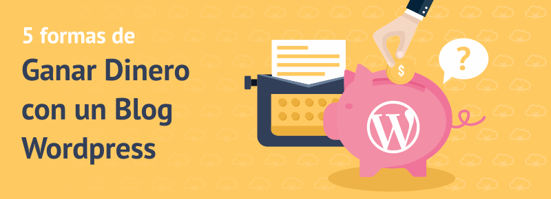 Cómo Ganar Dinero con un Blog WordPress