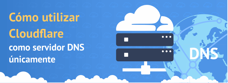Cómo configurar Cloudflare como servidor DNS únicamente