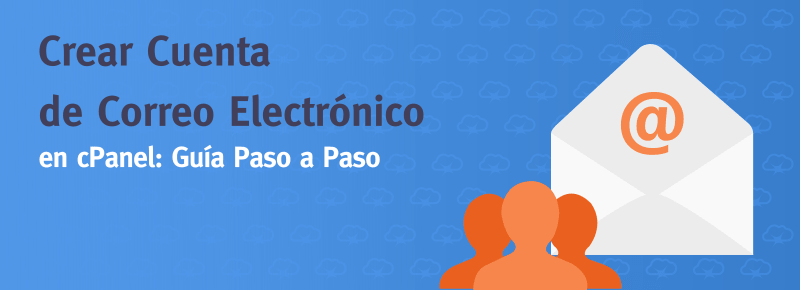 Crear cuenta de correo electrónico en cPanel: Guía paso a paso