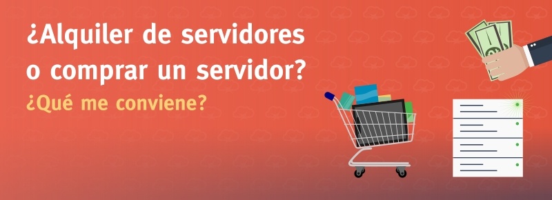 ¿Alquiler de Servidores o Comprar Servidor?