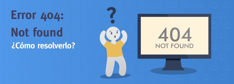Error 404: Not found – ¿Cómo resolverlo?