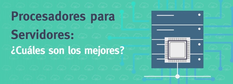 Procesadores para Servidores: ¿Cuáles son los mejores?