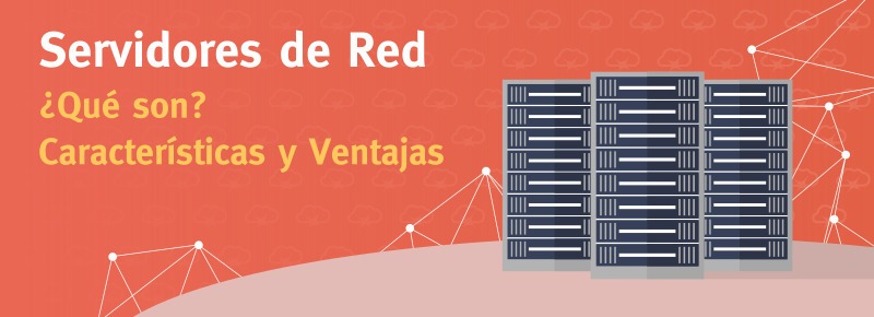 Servidores de Red: Características, Ventajas y Desventajas
