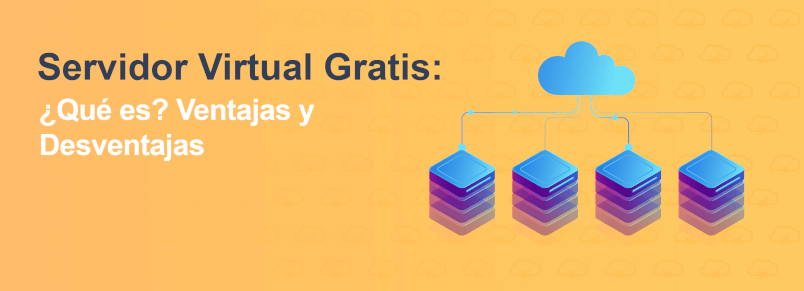 Servidor virtual Gratis: ¿Qué es? Ventajas y Desventajas