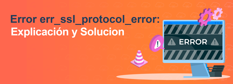 Error err_ssl_protocol_error: Explicación y Solución