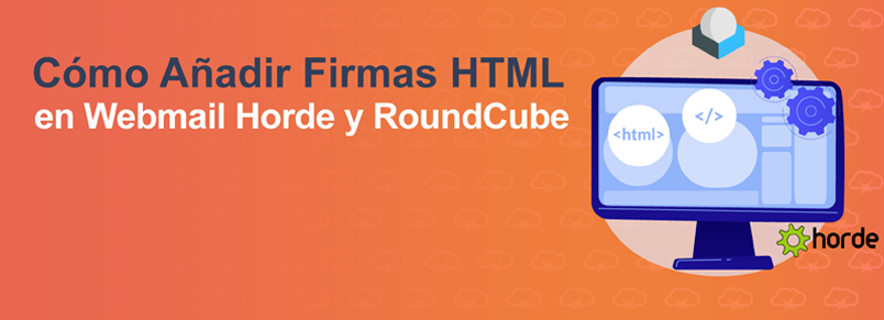 Cómo Añadir Firmas HTML en Webmail Horde y RoundCube