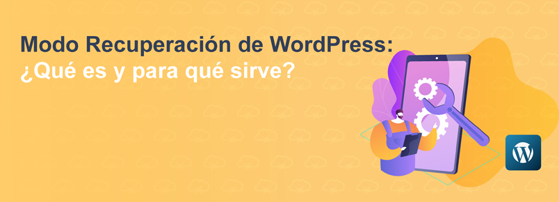Modo Recuperación de WordPress: ¿Qué es y para qué sirve?