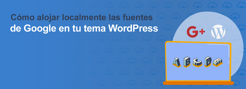 Cómo alojar localmente las fuentes de Google en tu tema WordPress