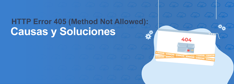HTTP Error 405 (Method Not Allowed): Causas y Soluciones