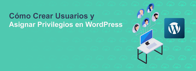 Cómo Crear Usuarios y Asignar Privilegios en WordPress