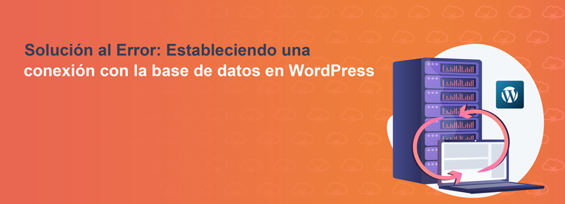 Solución al Error al Establecer una conexión con la base de datos en WordPress