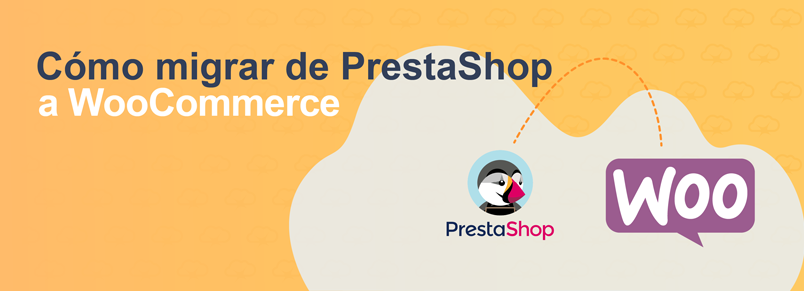 Cómo migrar de PrestaShop a WooCommerce