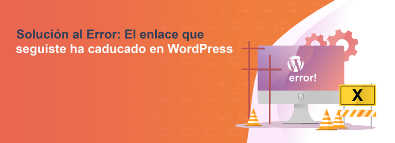 Solución al Error: El enlace que has seguido ha caducado en WordPress