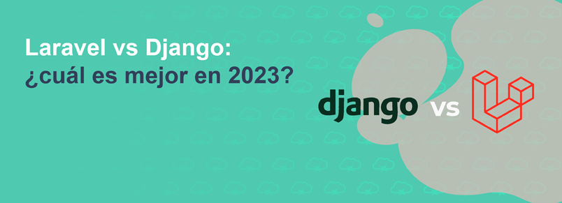 Laravel vs Django: ¿cuál es mejor en 2023?