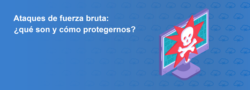 Ataques de fuerza bruta: ¿qué son y cómo protegernos?