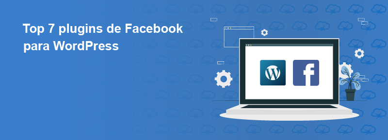 Top 7 plugins de Facebook para WordPress