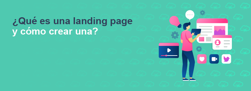 ¿Qué es una landing page y cómo crear una?
