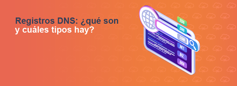 Registros DNS: ¿qué son y cuáles tipos hay?