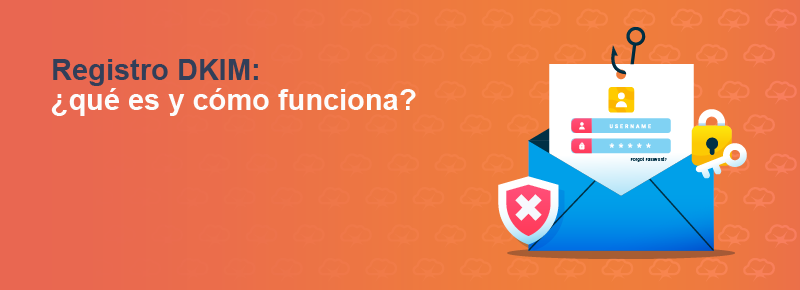 Registro DKIM: ¿qué es y cómo funciona?