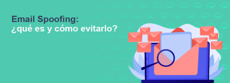 Email Spoofing: ¿qué es y cómo evitarlo?
