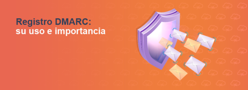 Registro DMARC: su uso e importancia