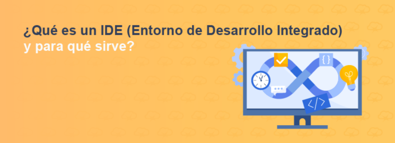 ¿Qué es un IDE (Entorno de Desarrollo Integrado) y para qué sirve?