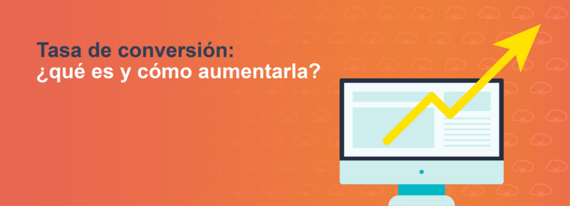 Tasa de conversión: ¿qué es y cómo aumentarla?