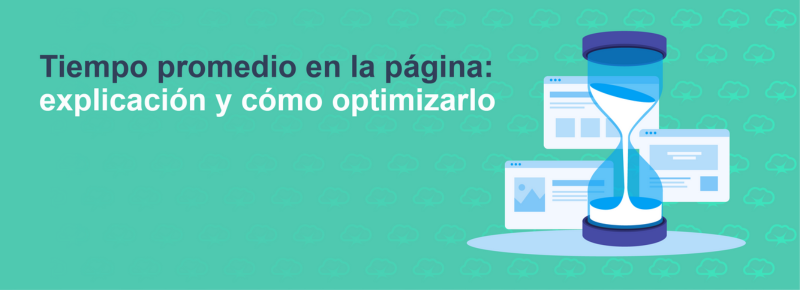 Tiempo promedio en la página: explicación y cómo optimizarlo