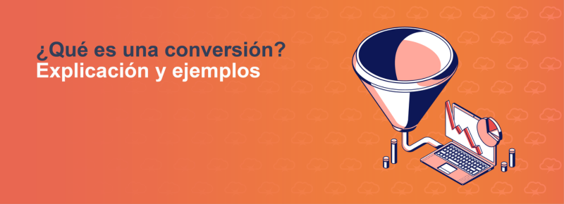 ¿Qué es una conversión? Explicación y ejemplos