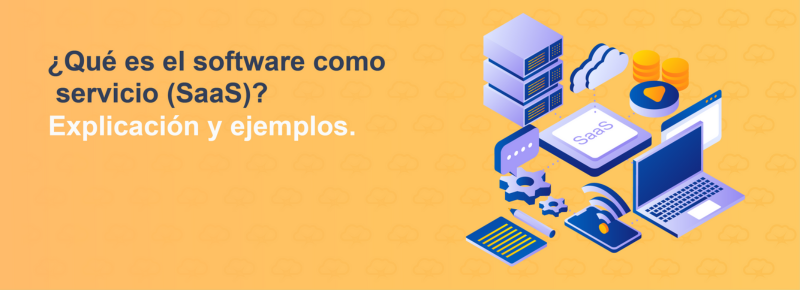 ¿Qué es el software como servicio (SaaS)? Explicación y ejemplos