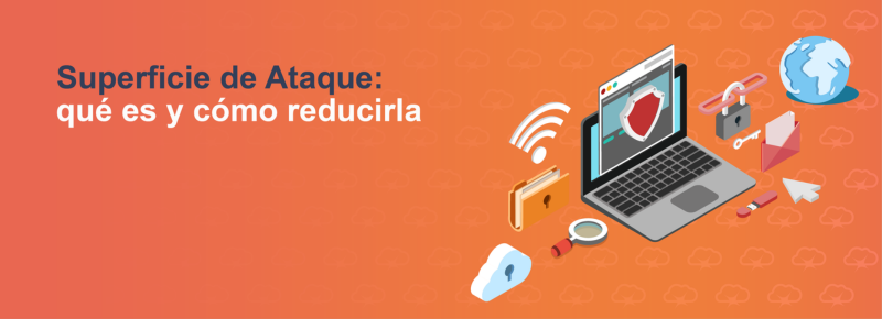 Superficie de Ataque: qué es y cómo reducirla