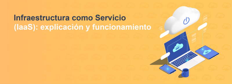 Infraestructura como Servicio (IaaS): explicación y funcionamiento