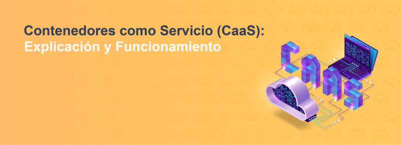 Contenedores como Servicio (CaaS): Explicación y Funcionamiento