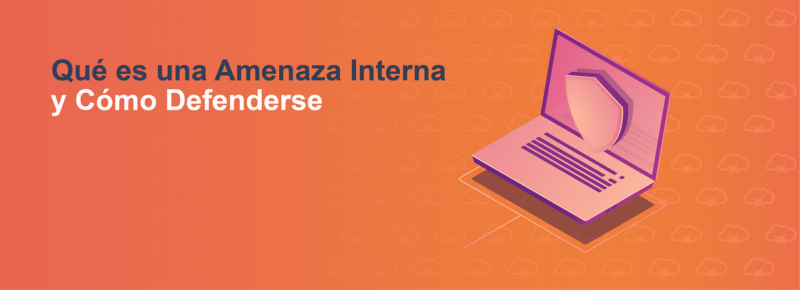 Qué es una Amenaza Interna y Cómo Defenderse