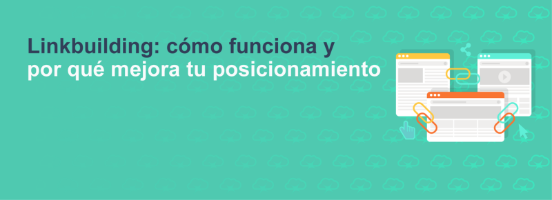 Linkbuilding: cómo funciona y por qué mejora tu posicionamiento
