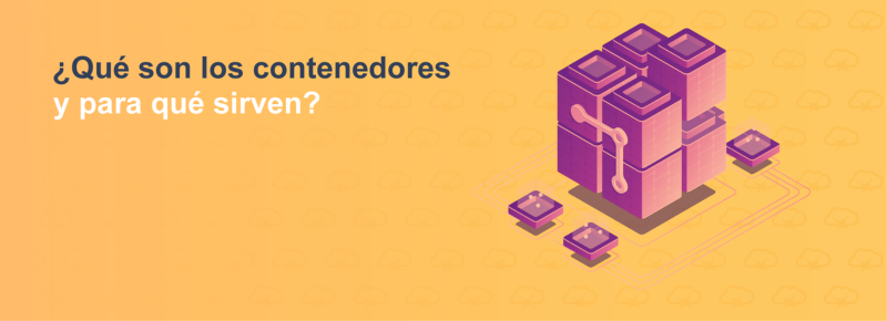 ¿Qué son los contenedores y para qué sirven?