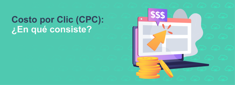 Costo por Clic (CPC): ¿En qué consiste?