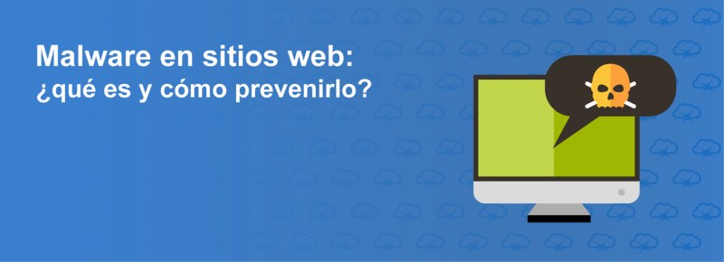 Malware en sitios web: ¿qué es y cómo prevenirlo?