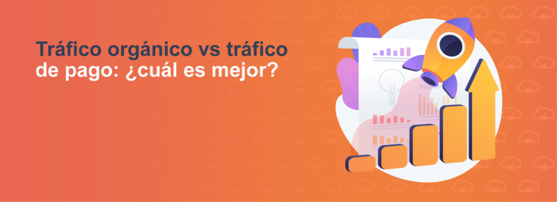 Tráfico orgánico vs tráfico de pago: ¿cuál es mejor?